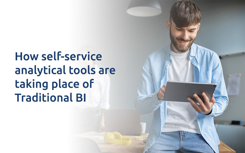 Self-service analytical tools are taking place of Traditional BI