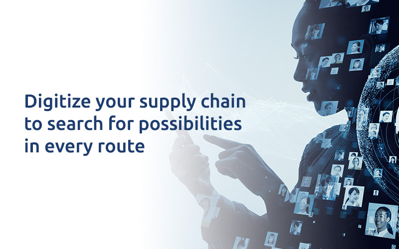 Digitize your supply chain to search for possibilities in every route