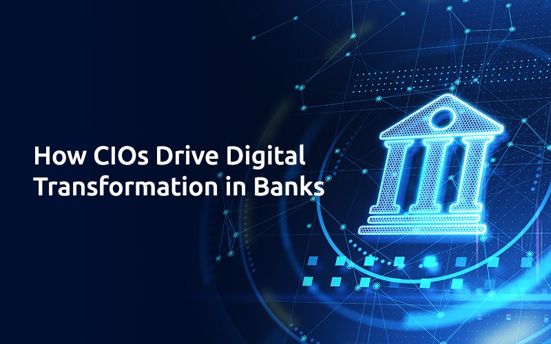How CIOs Drive Digital Transformation in Banks
