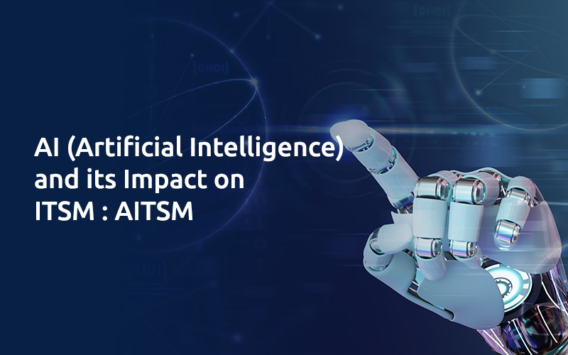AI (Artificial Intelligence) and its Impact on ITSM_ AITSM