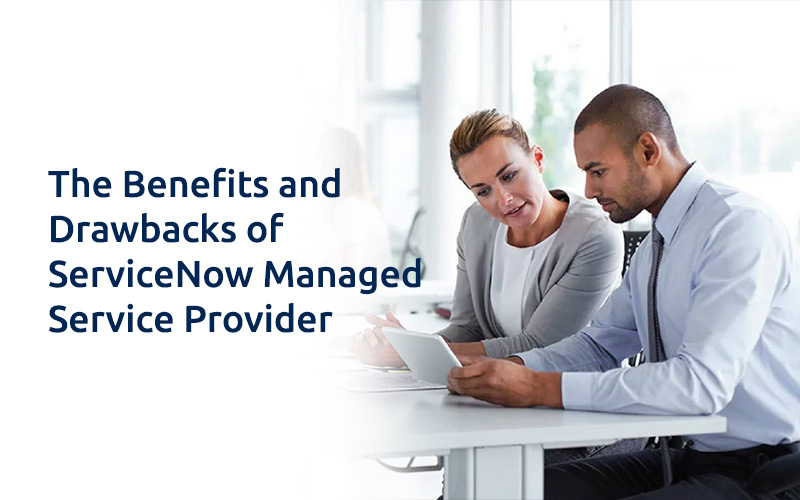 The Benefits and Drawbacks of ServiceNow Managed Service Provider