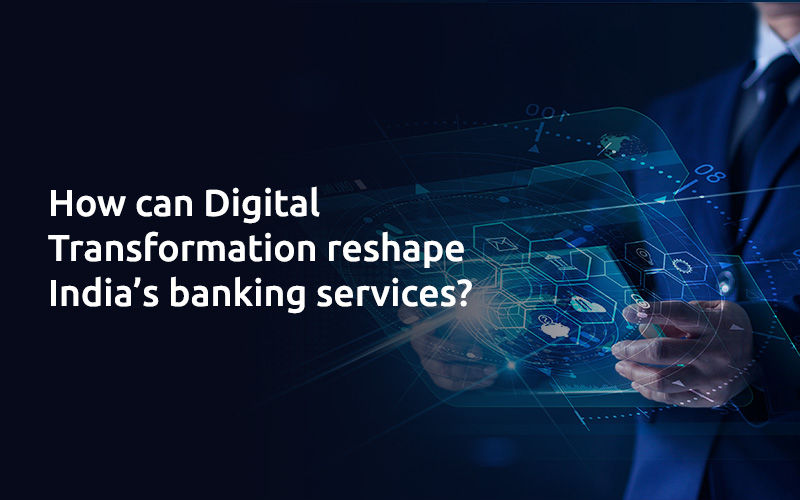 How can Digital Transformation reshape India's banking services