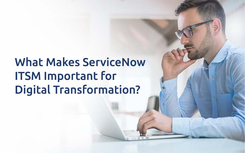 ServiceNow ITSM Important for Digital Transformation