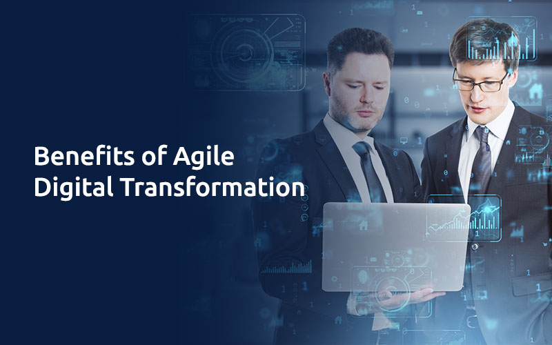 Benefits of Agile Digital Transformation